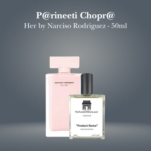 P@rineeti Chopr@ - Her by Narciso Rodriguez - 50ml